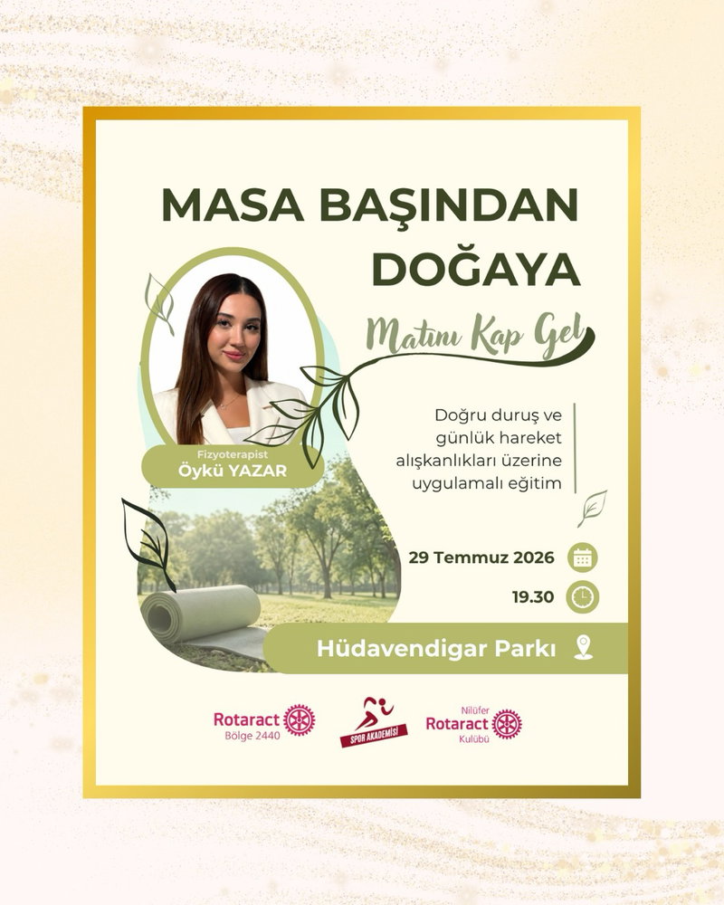 29.07.2026 tarihinde, Fizyoterapist Öykü Yazar (@fzt.oykuyazar) eğitmenliğinde Nilüfer Rotaract Kulübü olarak Spor Akademisi iş birliğiyle gerçekleştireceğimiz “Masa Başından Doğaya: Matını Kap Gel” eğitimine sizleri davet ediyoruz.